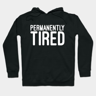 Permanently Tired - Funny Sayings Hoodie